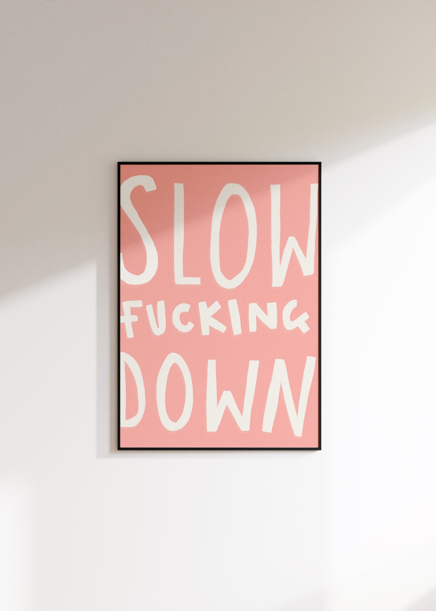 Slow Fucking Down Print
