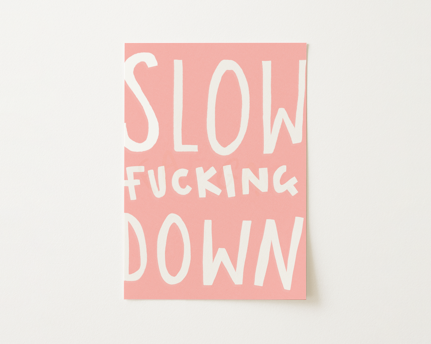 Slow Fucking Down Print