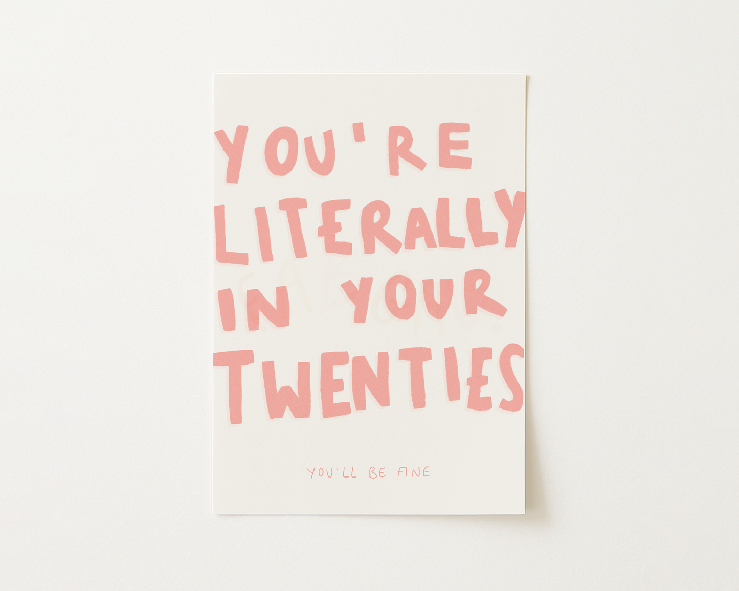 You're Literally In Your Twenties Print