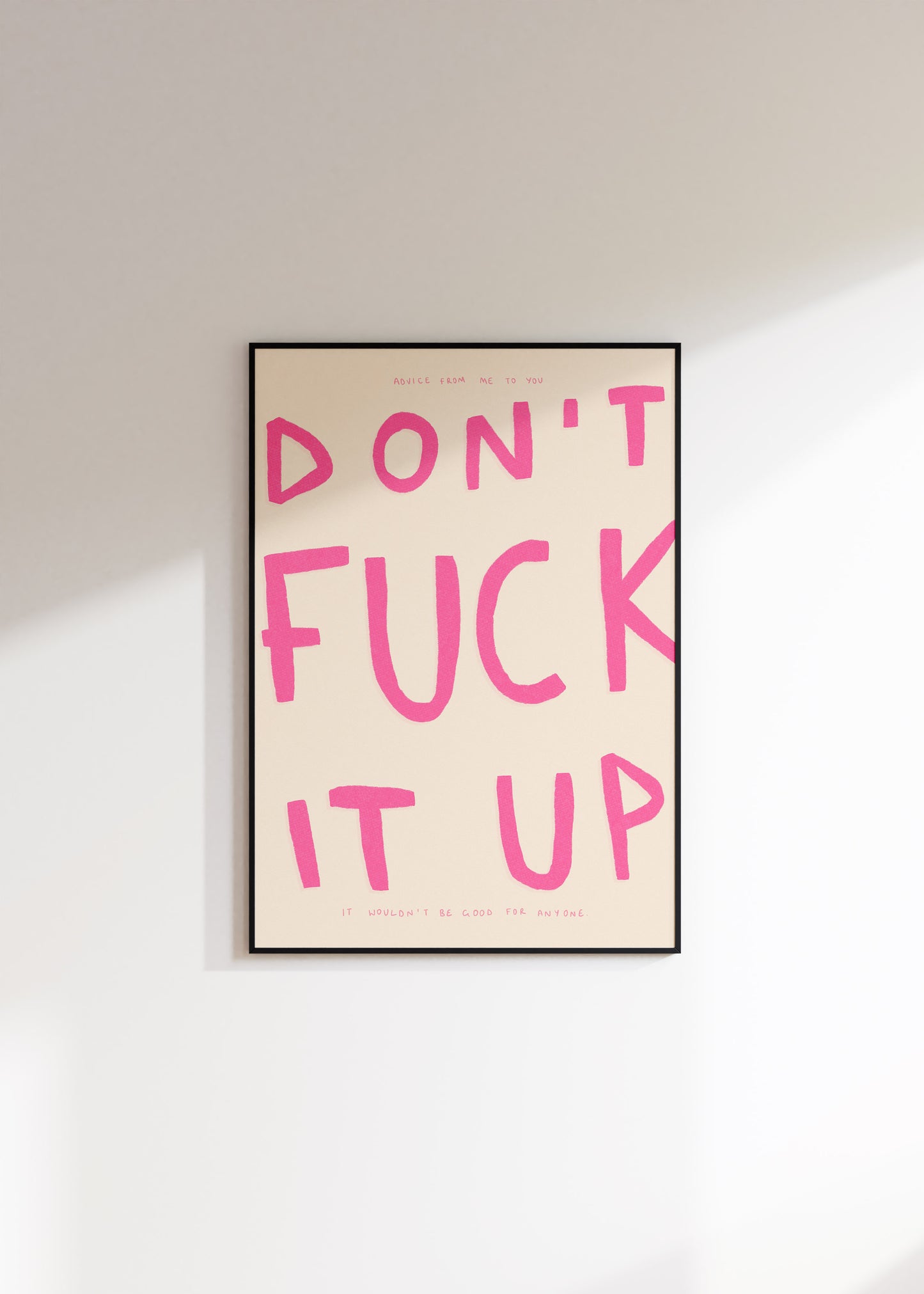 Don't Fuck It Up Print