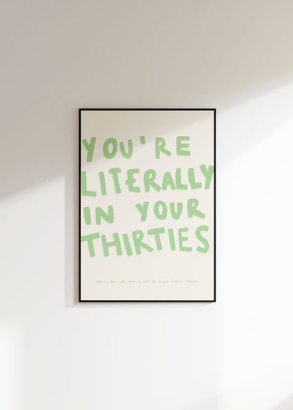 You're Literally In Your Thirties Quote Print
