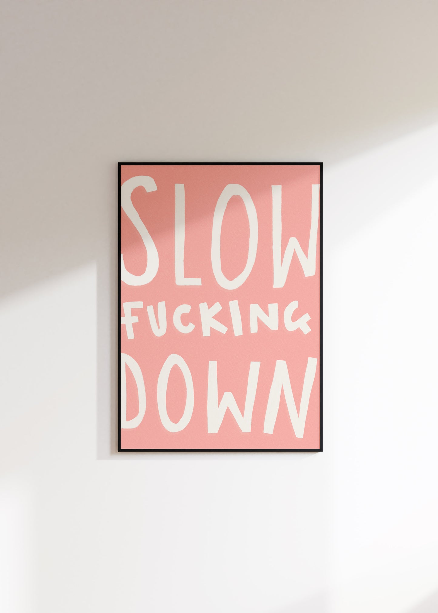 Slow Fucking Down Print