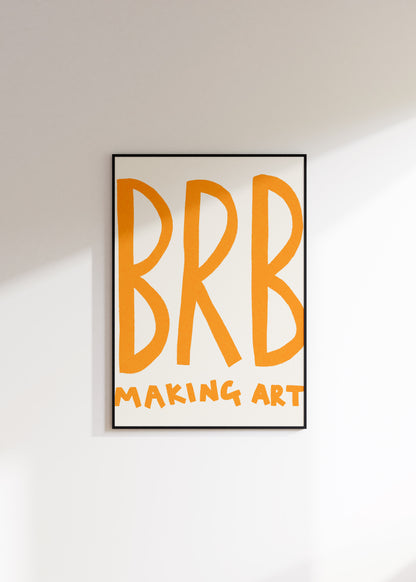 Brb Making Art Print