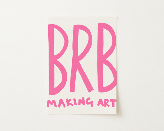 Brb Making Art Print