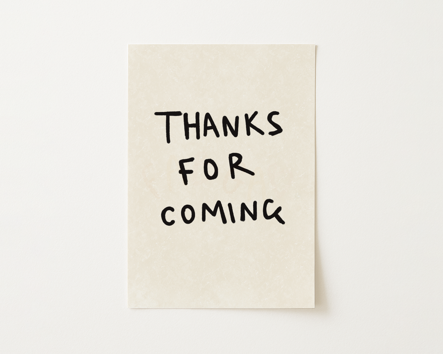 Thanks For Coming Print