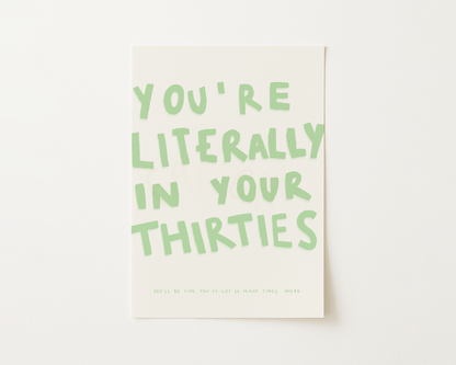 You're Literally In Your Thirties Quote Print
