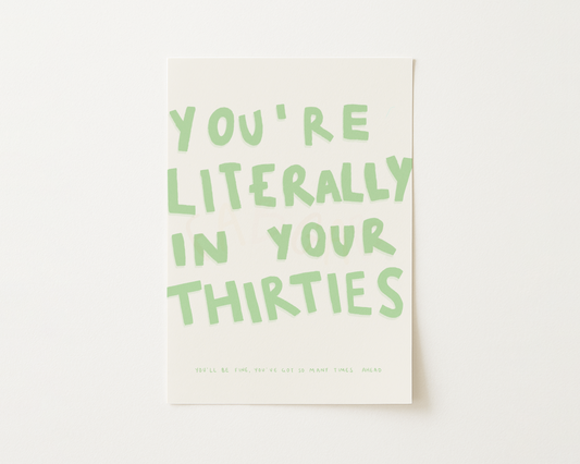 You're Literally In Your Thirties Quote Print