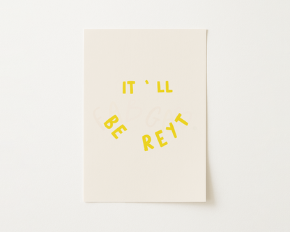It'll Be Reyt Print