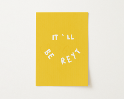 It'll Be Reyt Print