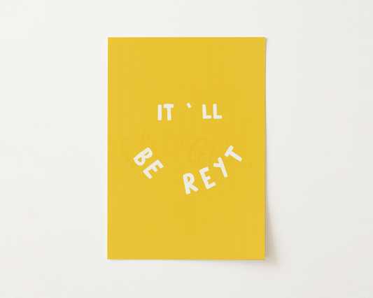 It'll Be Reyt Print