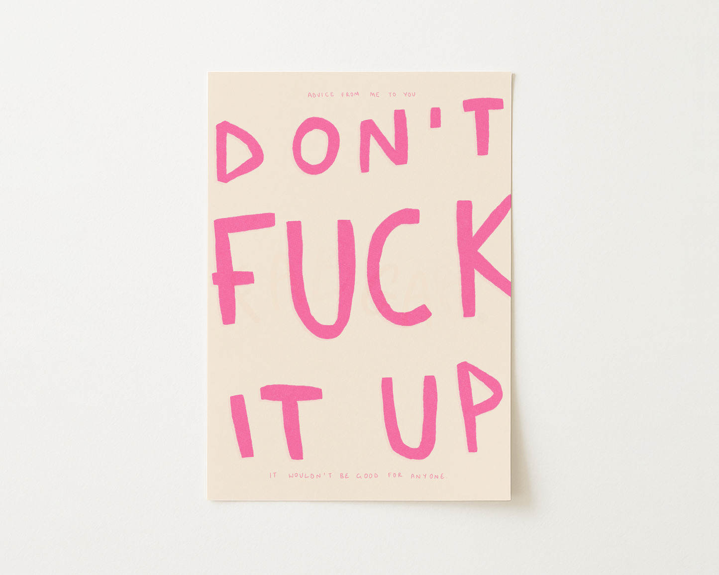 Don't Fuck It Up Print