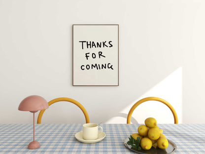 Thanks For Coming Print