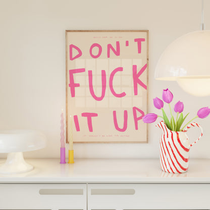 Don't Fuck It Up Print