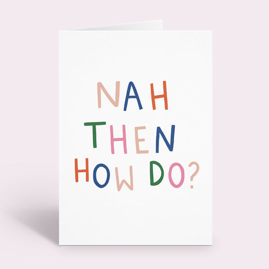 Nah Then, How Do? Card