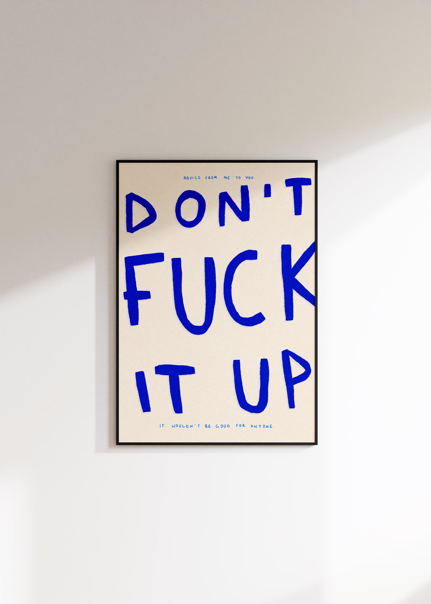 Don't Fuck It Up Print